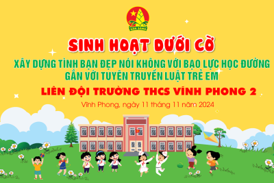 TỔ CHỨC CHUYÊN ĐỀ “XÂY DỰNG TÌNH BẠN ĐẸP, NÓI KHÔNG VỚI BẠO LỰC HỌC ĐƯỜNG” Ở TRƯỜNG THCS VĨNH PHONG 2 NĂM HỌC 2024-2025